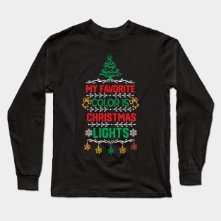 Christmas Light Funny Gifts for Family - My Favorite Color Is Christmas Light - Cute Christmas Ornaments Design Long Sleeve T-Shirt